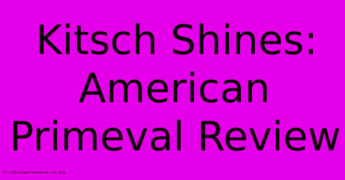 Kitsch Shines: American Primeval Review