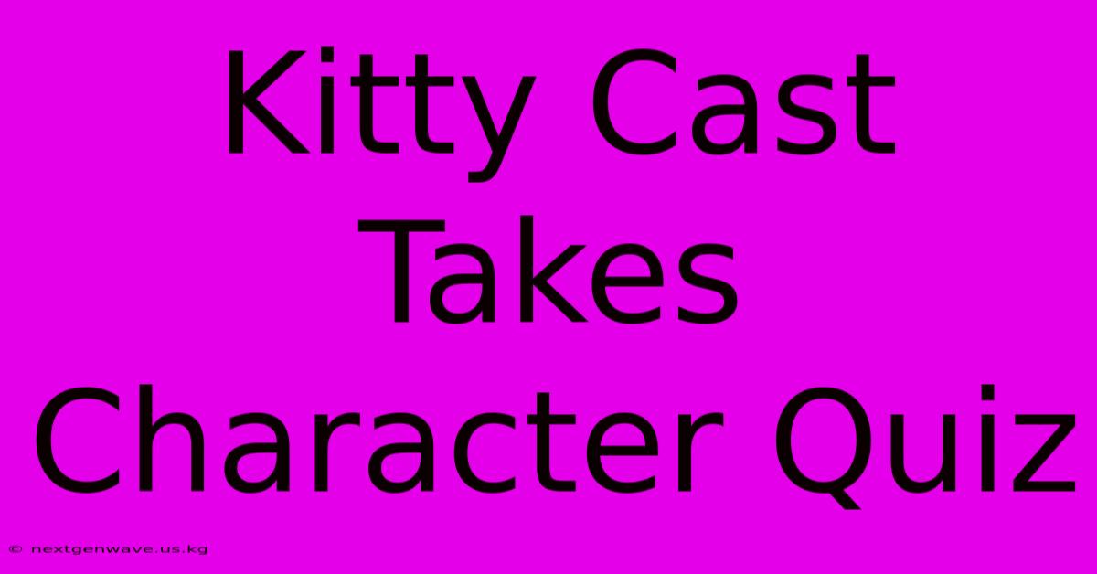 Kitty Cast Takes Character Quiz