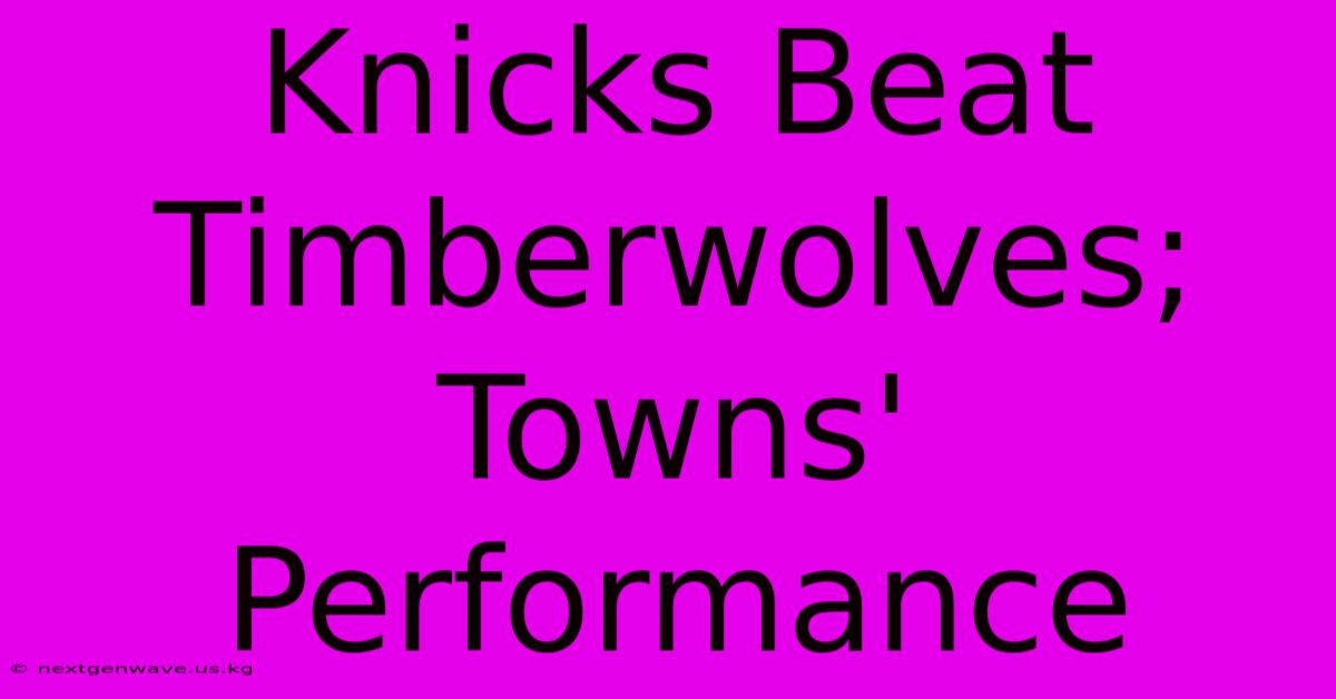 Knicks Beat Timberwolves; Towns' Performance