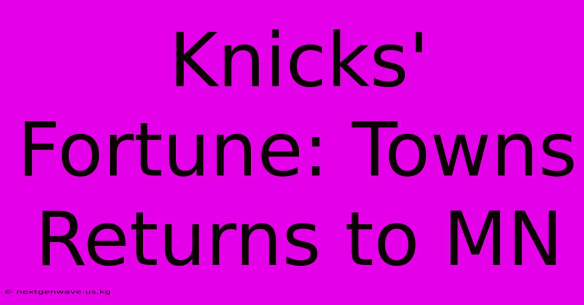 Knicks' Fortune: Towns Returns To MN