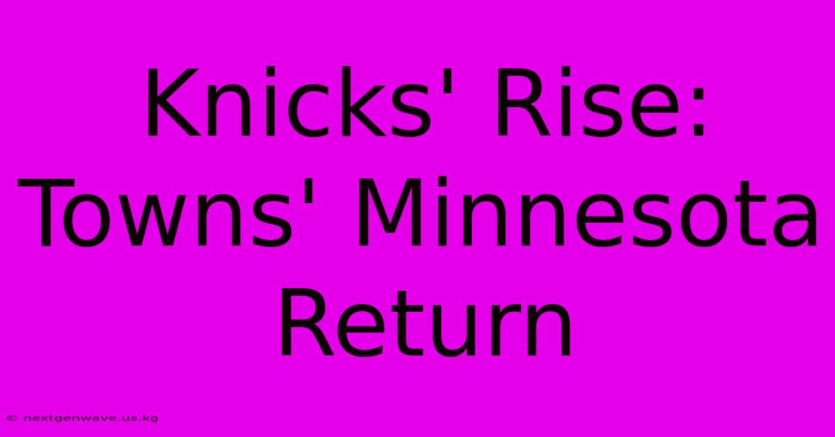 Knicks' Rise: Towns' Minnesota Return