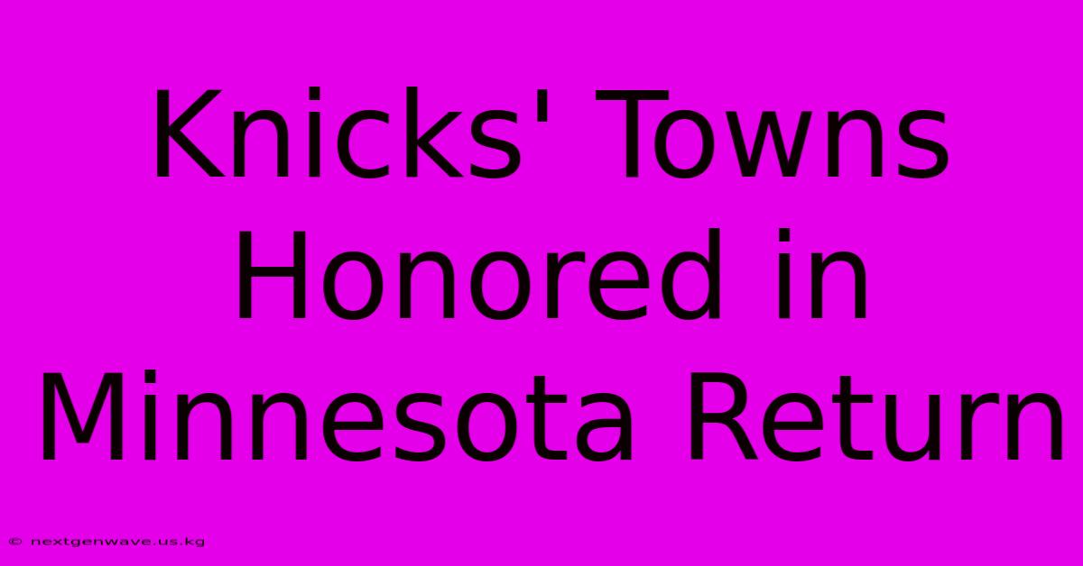 Knicks' Towns Honored In Minnesota Return