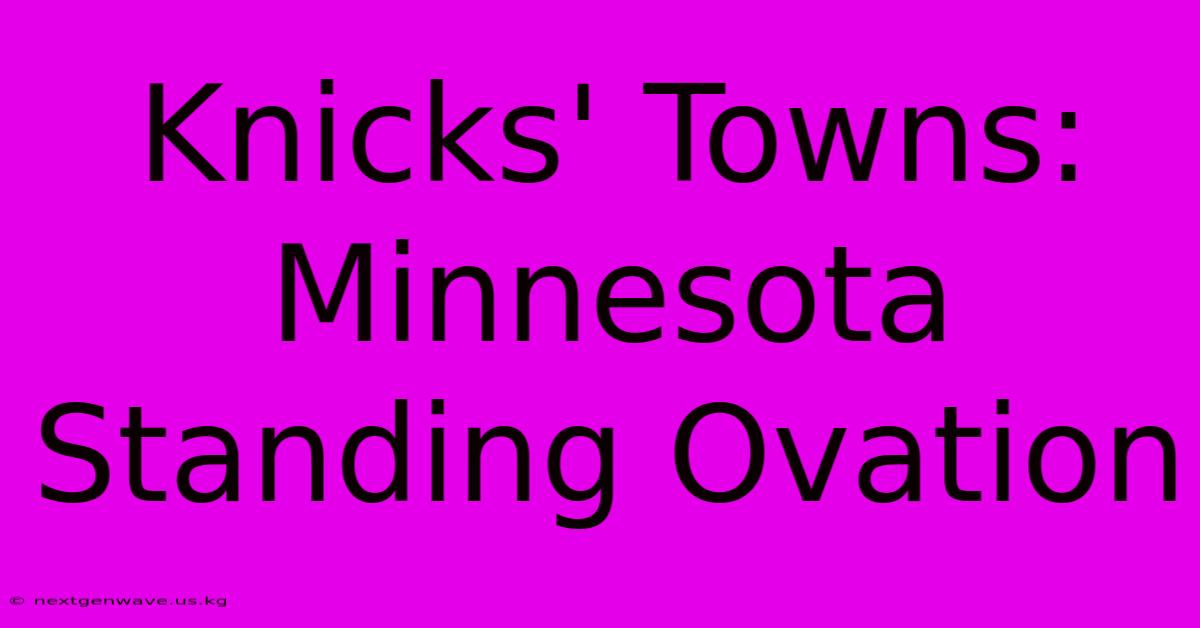 Knicks' Towns: Minnesota Standing Ovation