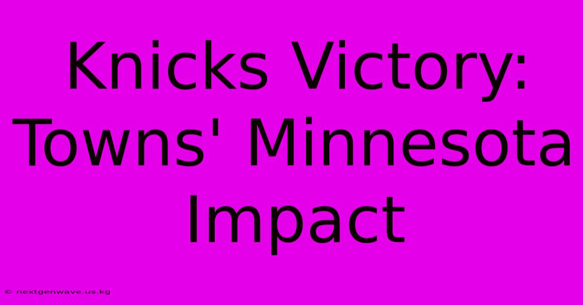 Knicks Victory: Towns' Minnesota Impact