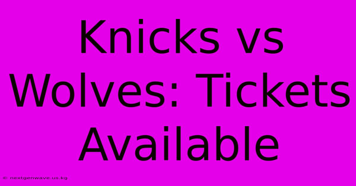 Knicks Vs Wolves: Tickets Available