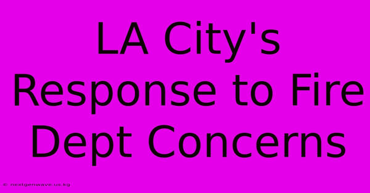 LA City's Response To Fire Dept Concerns