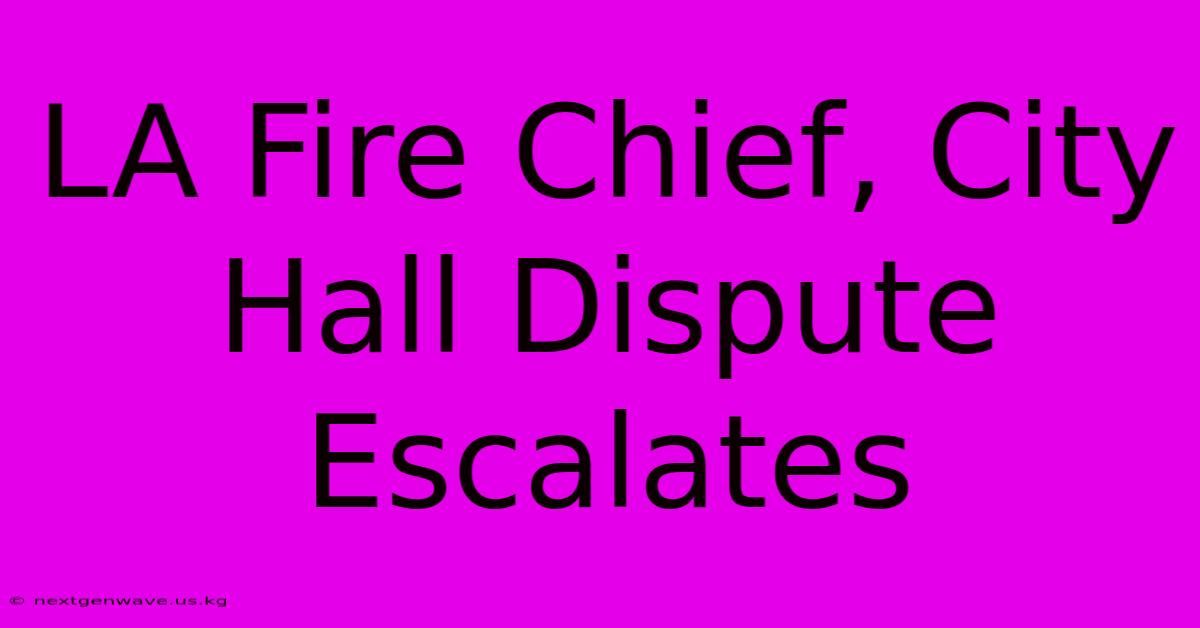 LA Fire Chief, City Hall Dispute Escalates