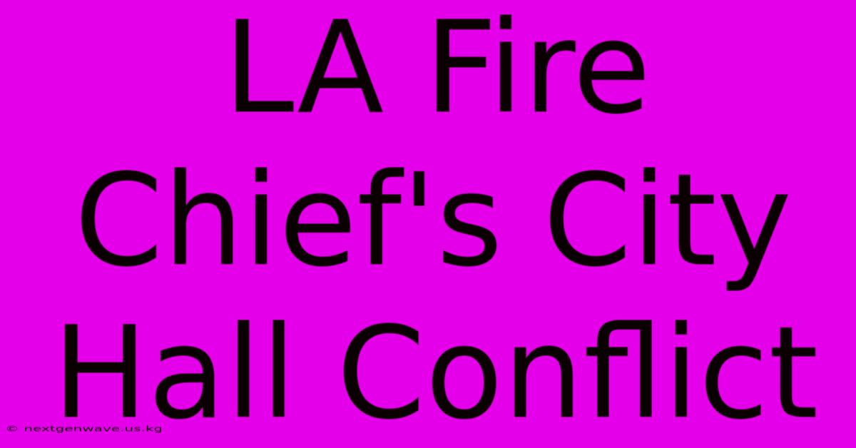 LA Fire Chief's City Hall Conflict