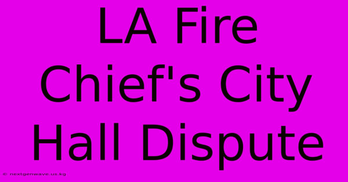 LA Fire Chief's City Hall Dispute