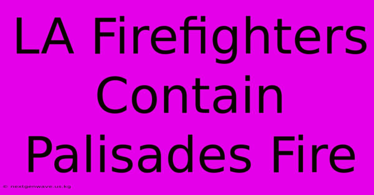 LA Firefighters Contain Palisades Fire