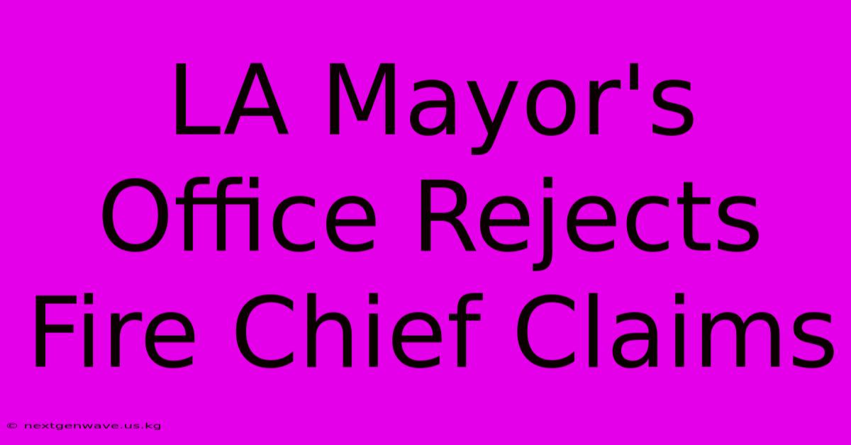 LA Mayor's Office Rejects Fire Chief Claims