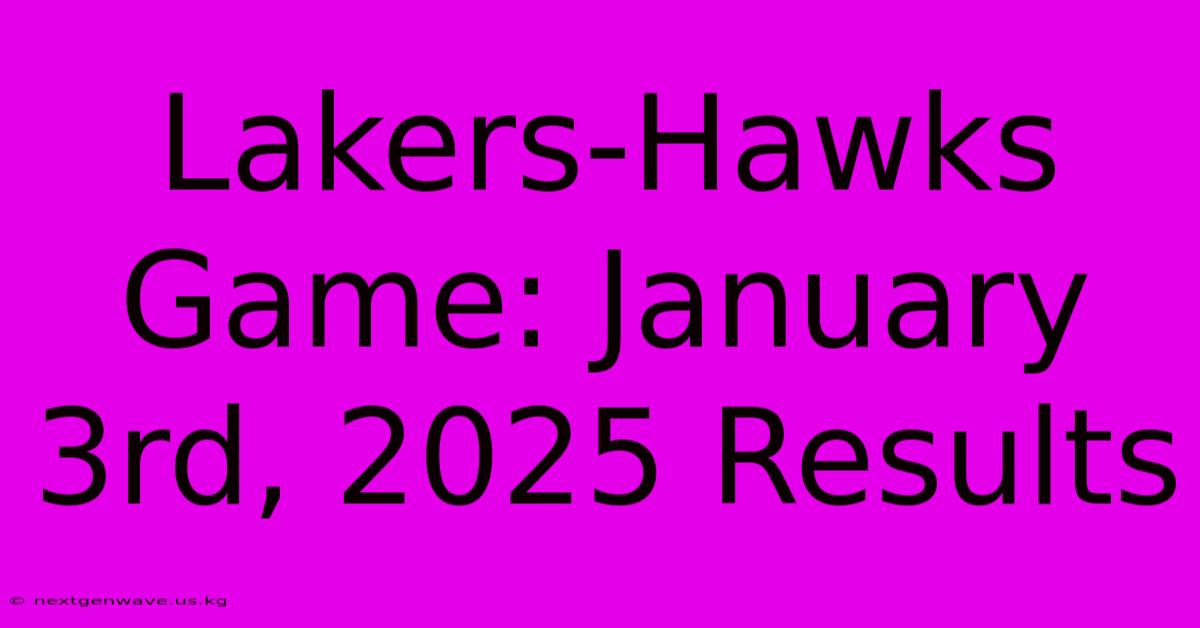 Lakers-Hawks Game: January 3rd, 2025 Results