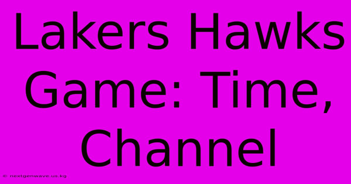 Lakers Hawks Game: Time, Channel