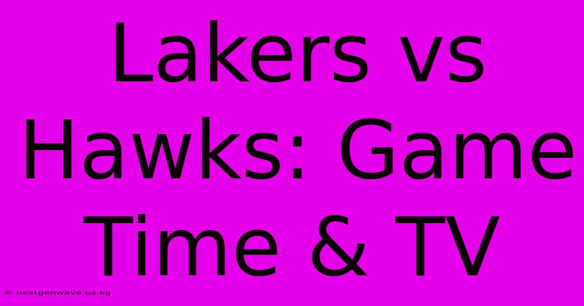 Lakers Vs Hawks: Game Time & TV