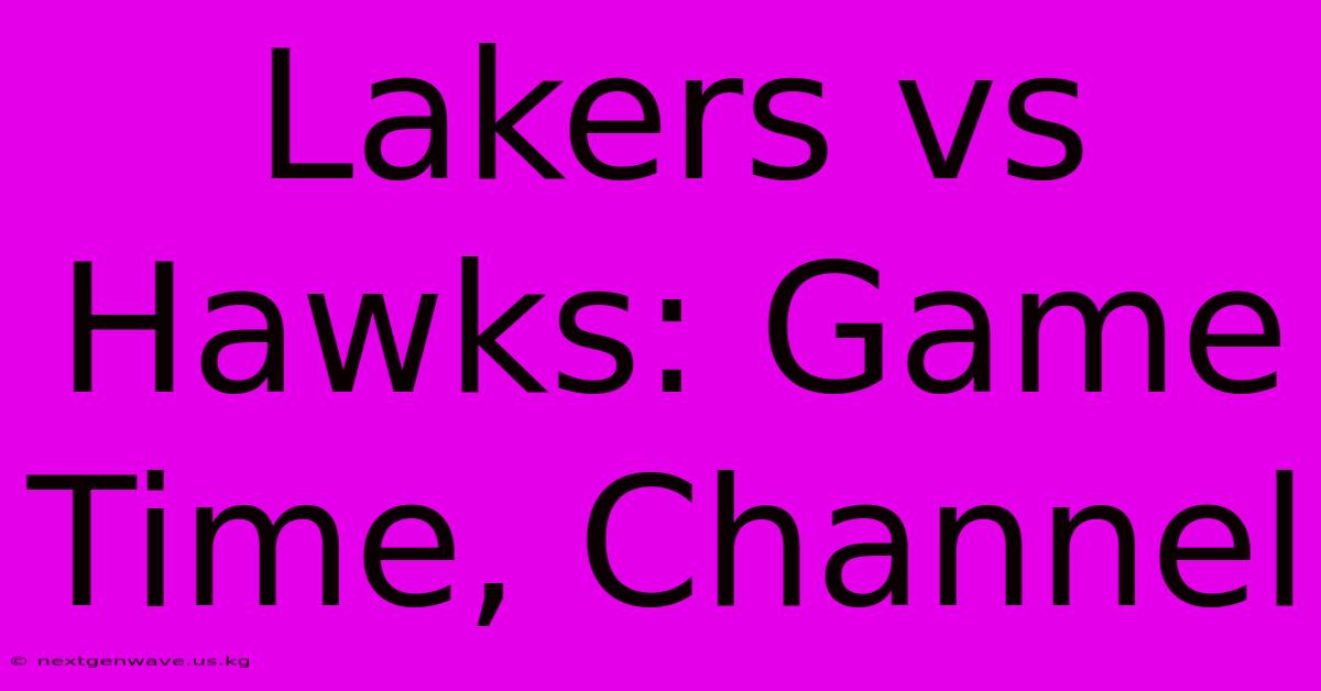 Lakers Vs Hawks: Game Time, Channel