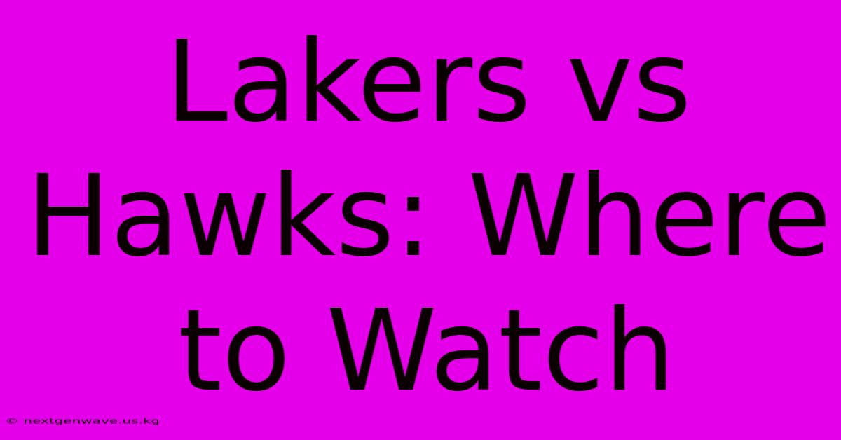 Lakers Vs Hawks: Where To Watch