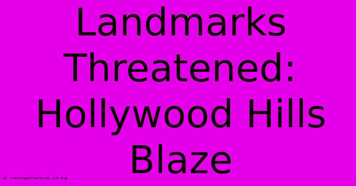 Landmarks Threatened: Hollywood Hills Blaze