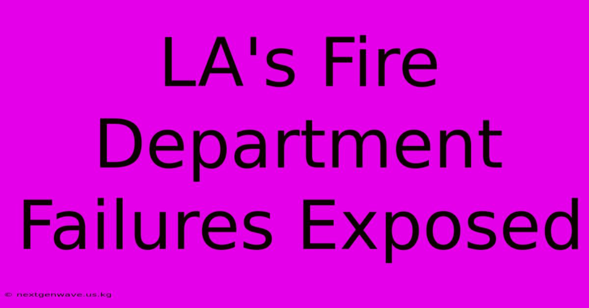 LA's Fire Department Failures Exposed