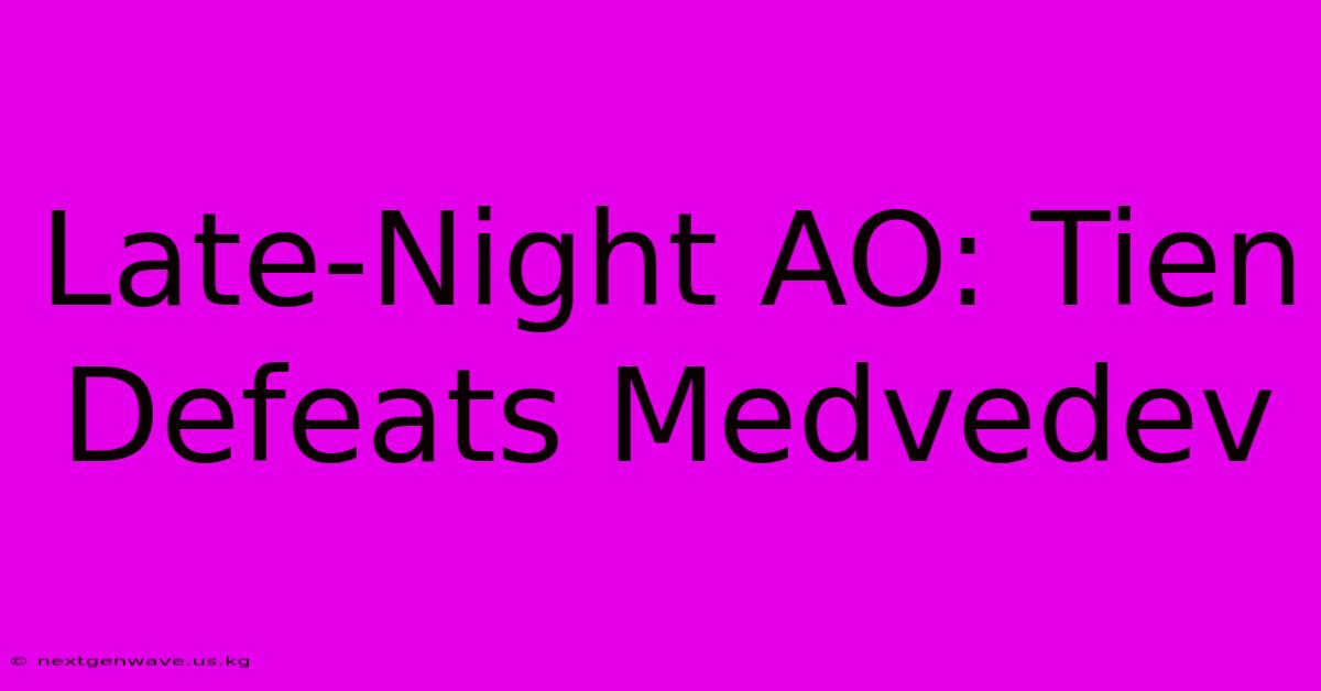 Late-Night AO: Tien Defeats Medvedev