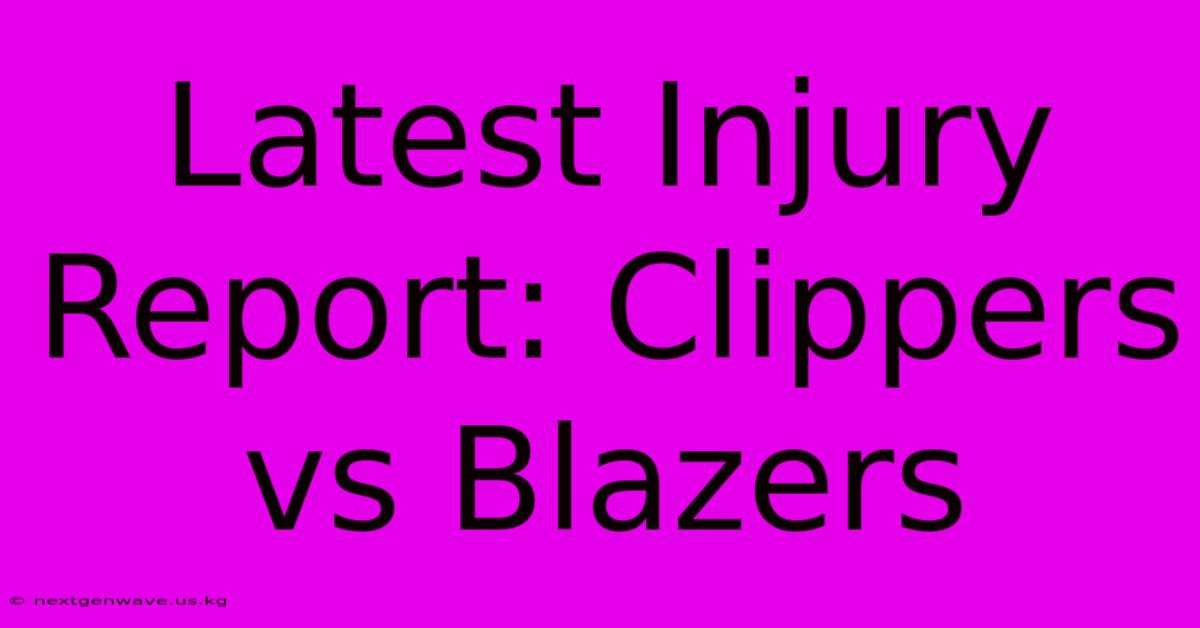 Latest Injury Report: Clippers Vs Blazers