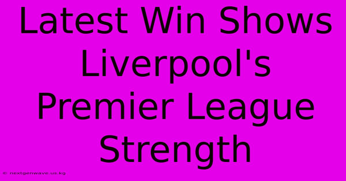 Latest Win Shows Liverpool's Premier League Strength