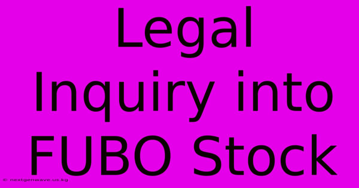 Legal Inquiry Into FUBO Stock