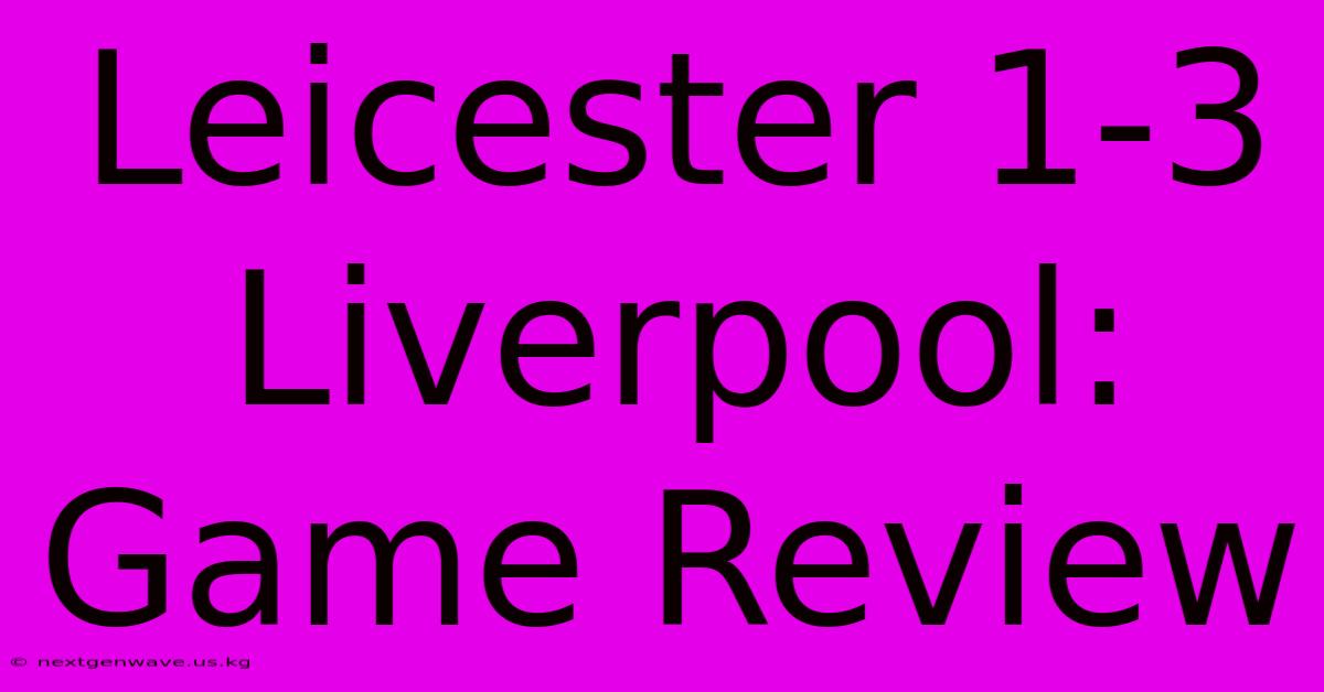 Leicester 1-3 Liverpool: Game Review