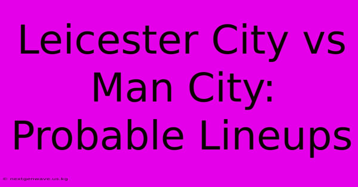 Leicester City Vs Man City: Probable Lineups