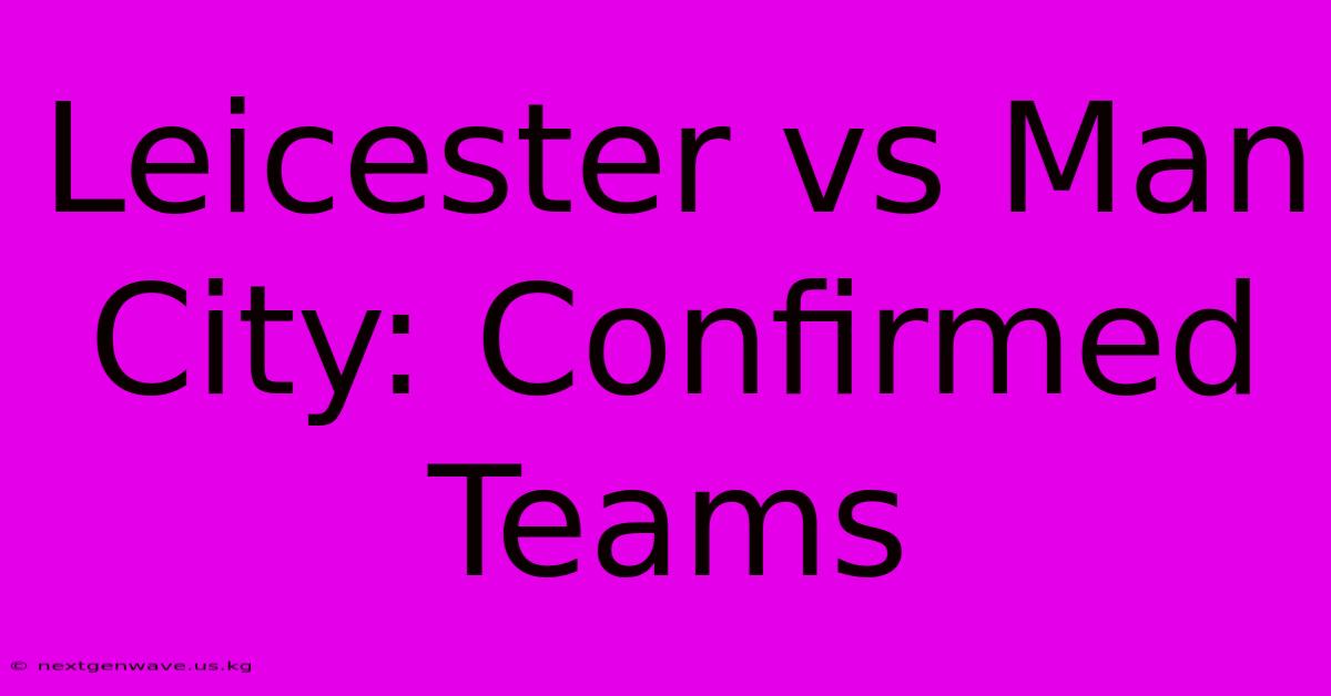 Leicester Vs Man City: Confirmed Teams