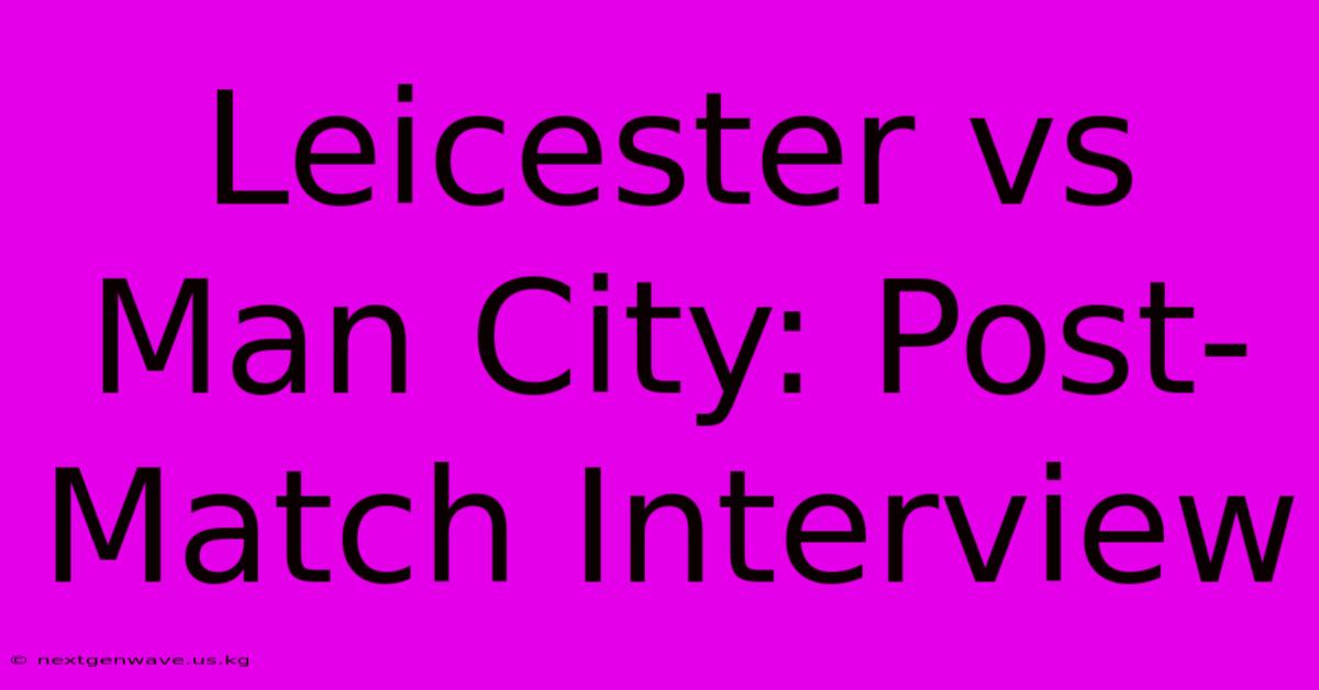 Leicester Vs Man City: Post-Match Interview