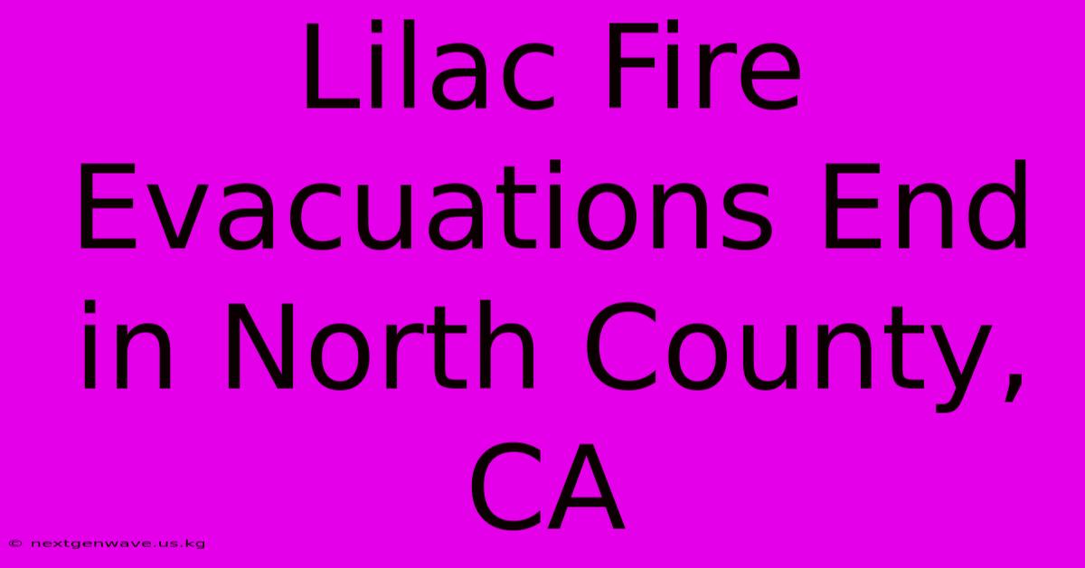 Lilac Fire Evacuations End In North County, CA