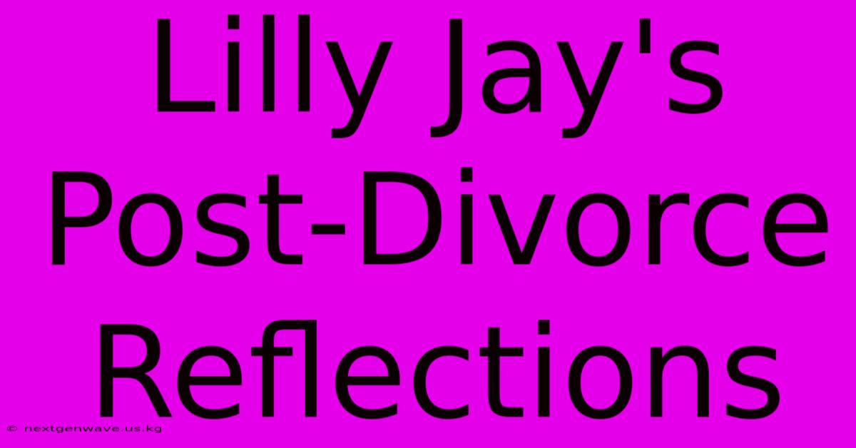 Lilly Jay's Post-Divorce Reflections