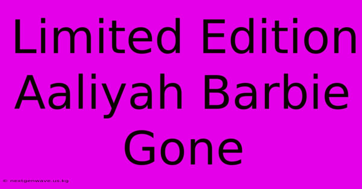 Limited Edition Aaliyah Barbie Gone