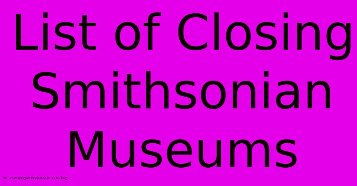 List Of Closing Smithsonian Museums