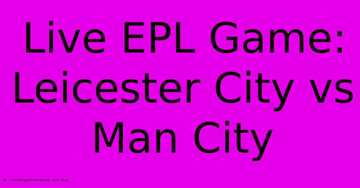 Live EPL Game: Leicester City Vs Man City