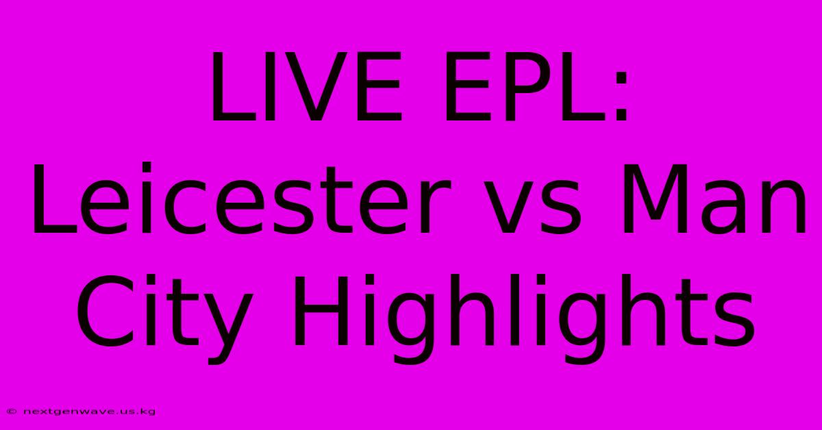 LIVE EPL: Leicester Vs Man City Highlights