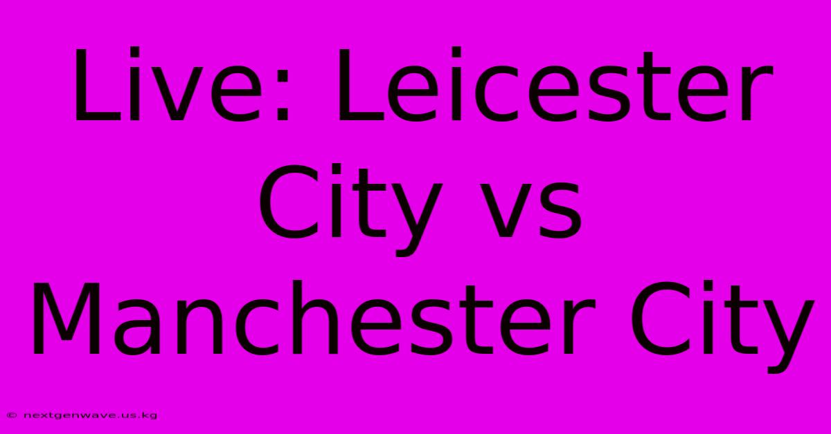 Live: Leicester City Vs Manchester City