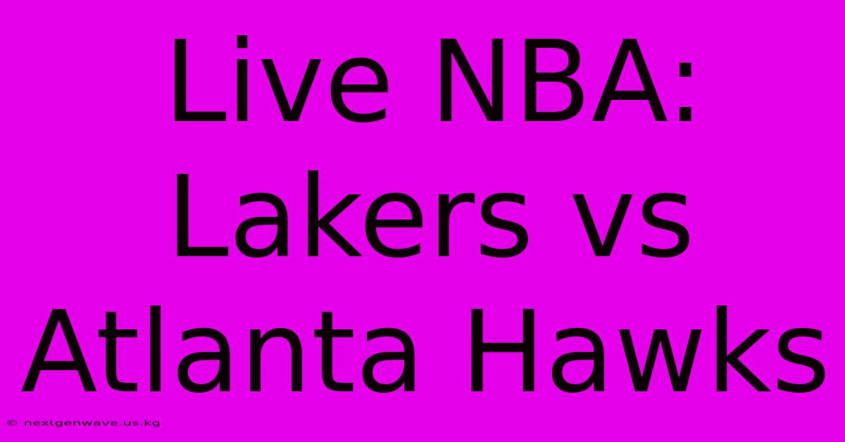 Live NBA: Lakers Vs Atlanta Hawks