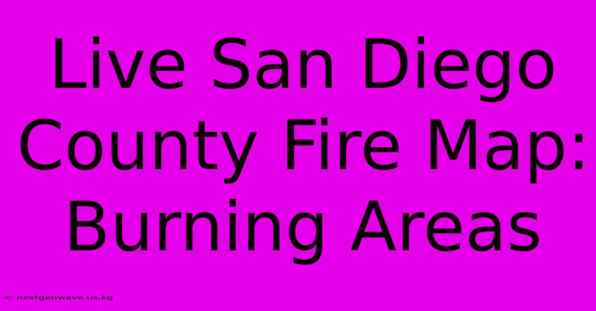 Live San Diego County Fire Map: Burning Areas