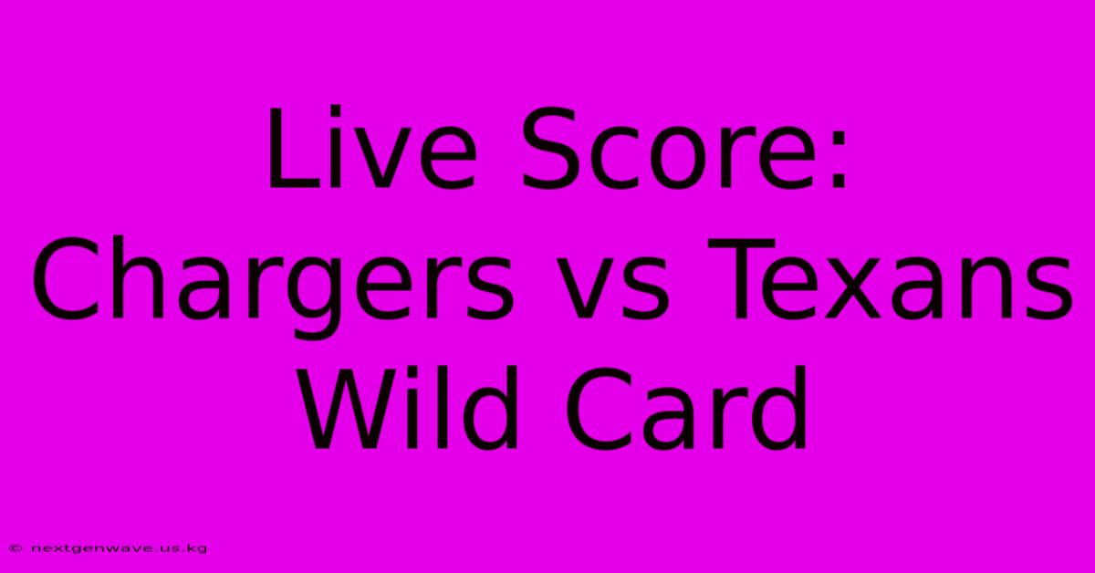 Live Score: Chargers Vs Texans Wild Card