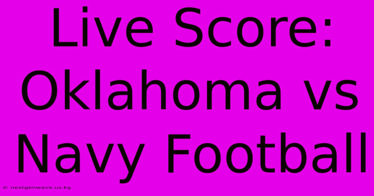 Live Score: Oklahoma Vs Navy Football