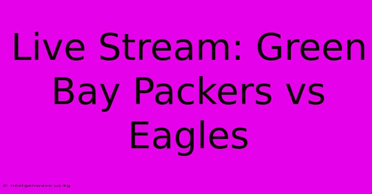 Live Stream: Green Bay Packers Vs Eagles