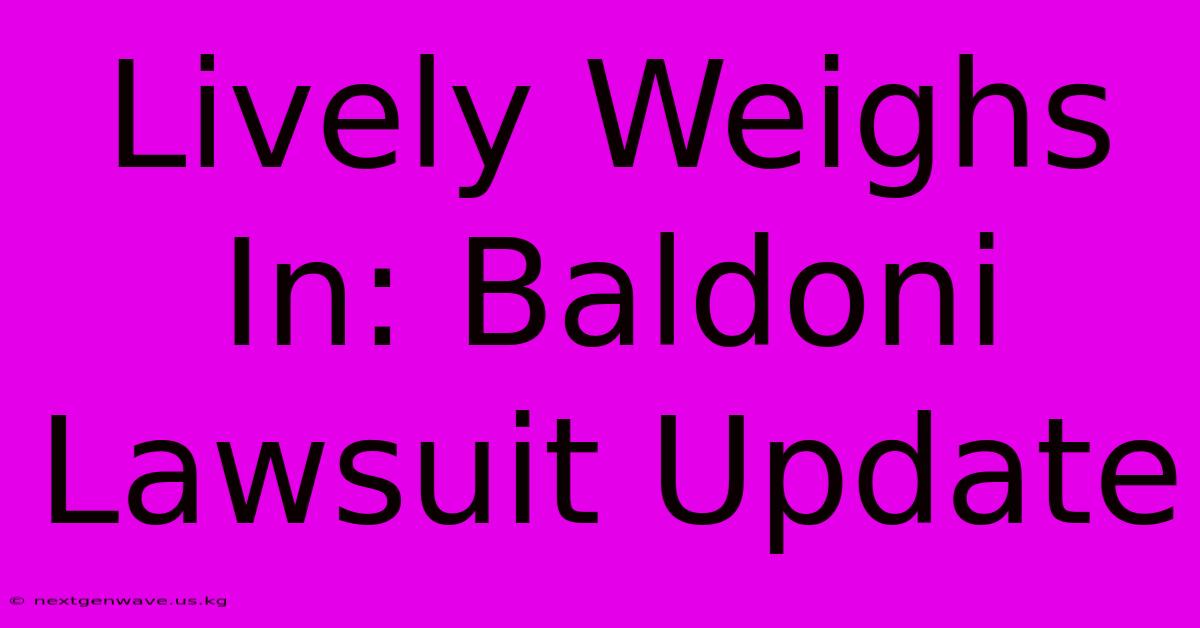 Lively Weighs In: Baldoni Lawsuit Update