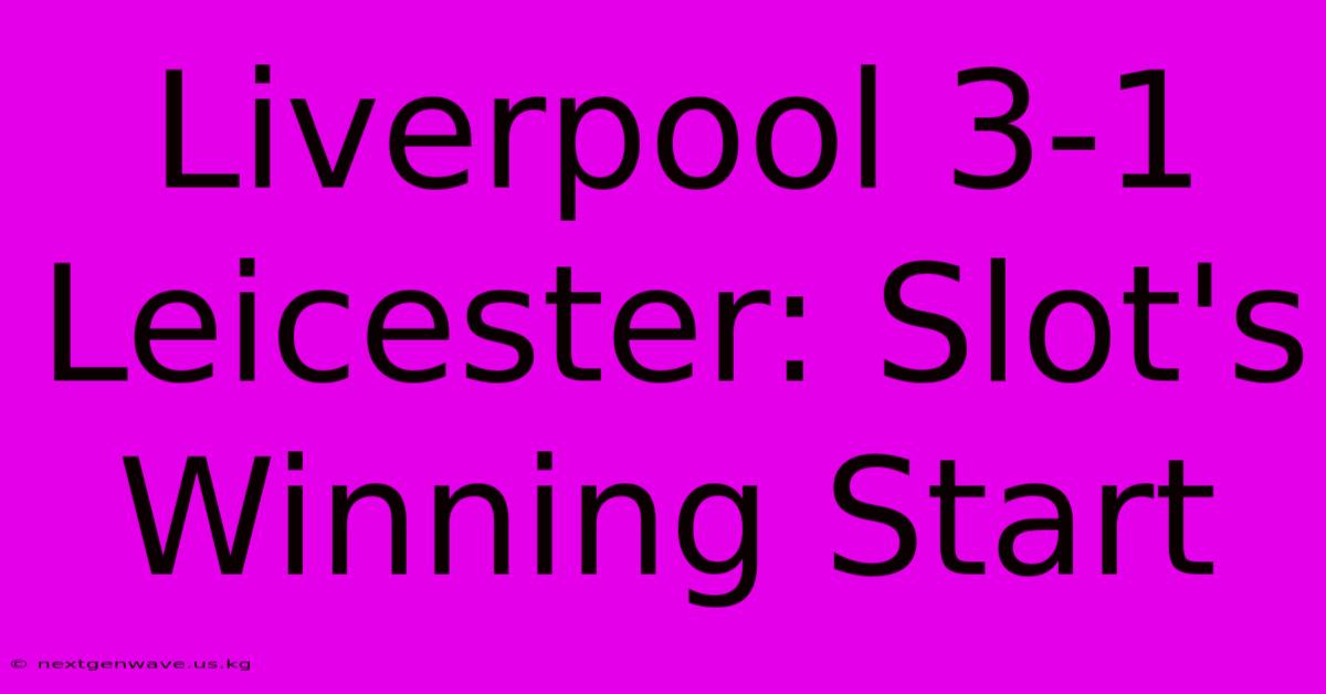 Liverpool 3-1 Leicester: Slot's Winning Start