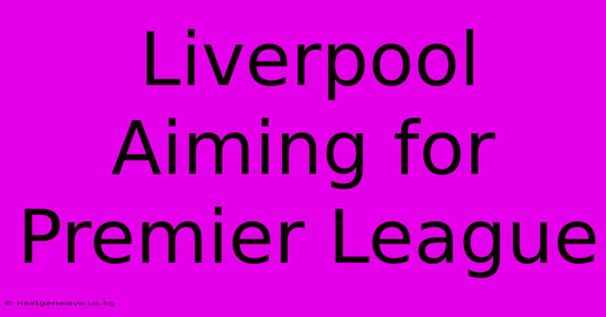 Liverpool Aiming For Premier League