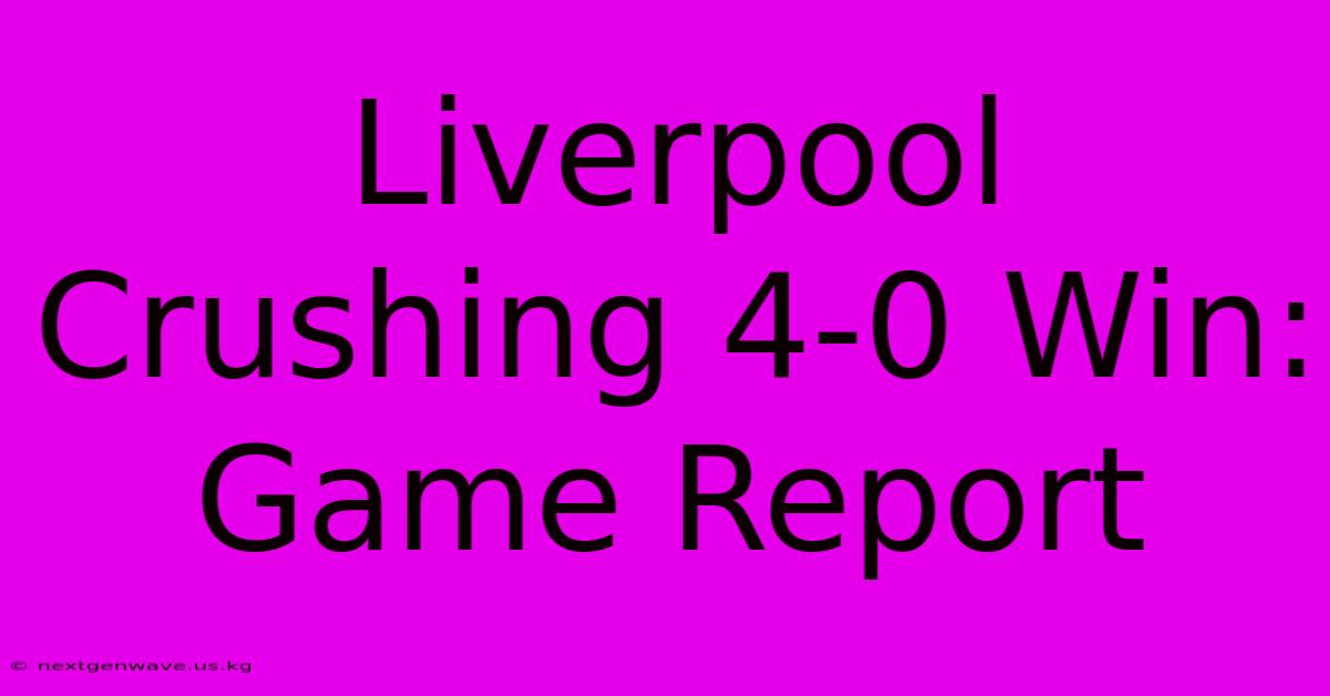 Liverpool Crushing 4-0 Win: Game Report