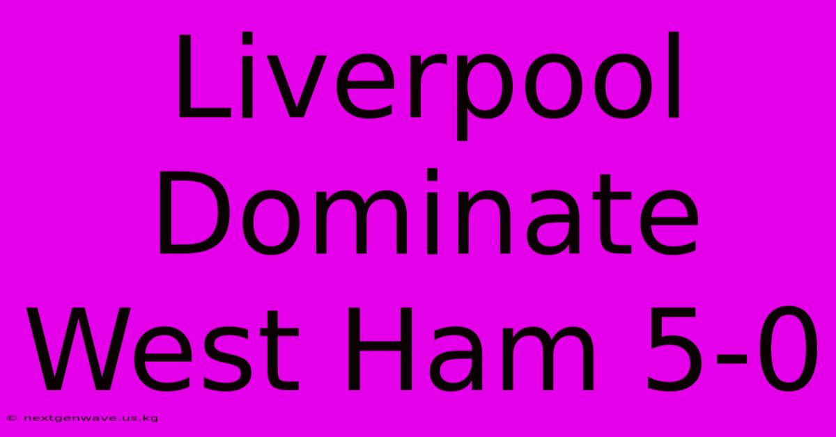 Liverpool Dominate West Ham 5-0