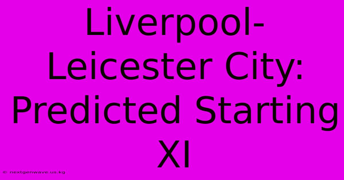 Liverpool-Leicester City: Predicted Starting XI