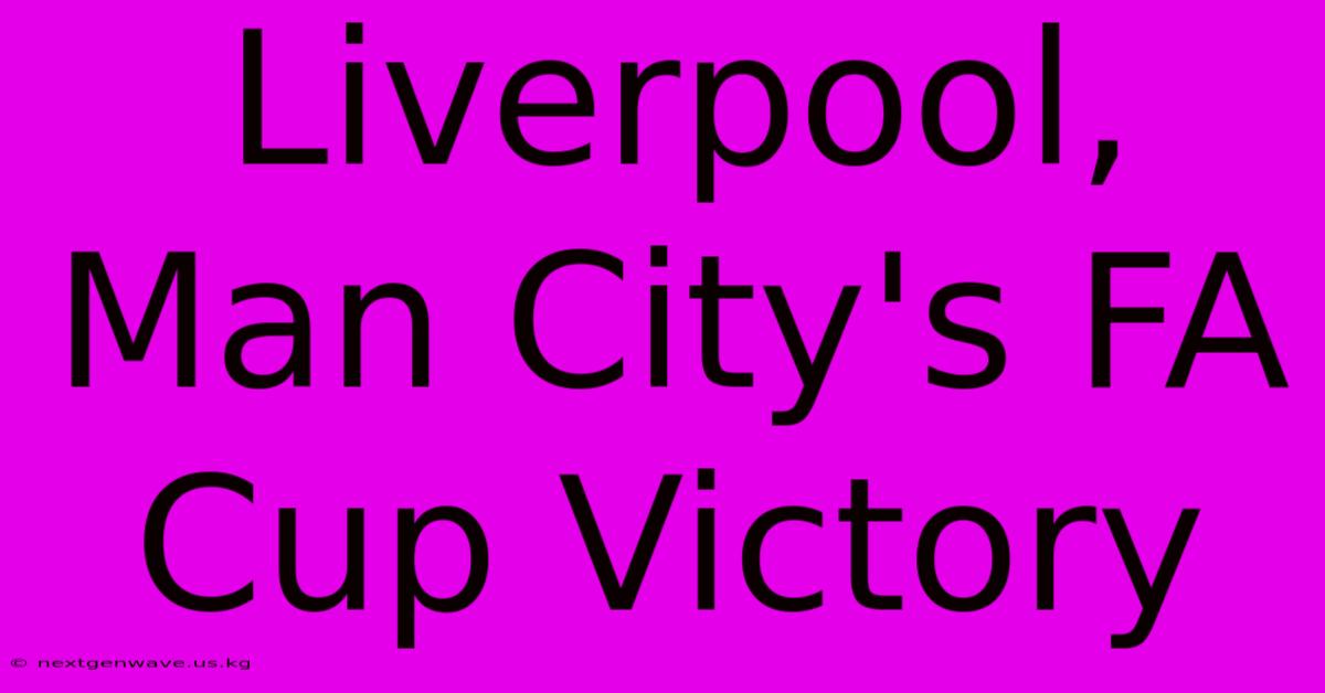 Liverpool, Man City's FA Cup Victory