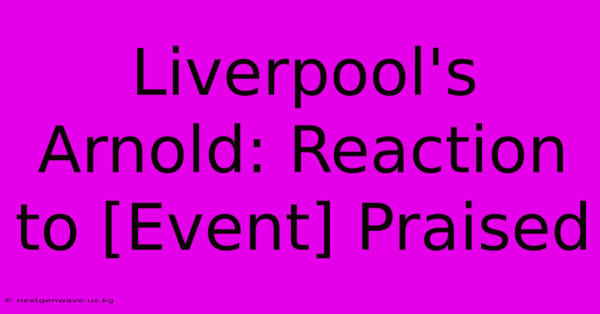 Liverpool's Arnold: Reaction To [Event] Praised